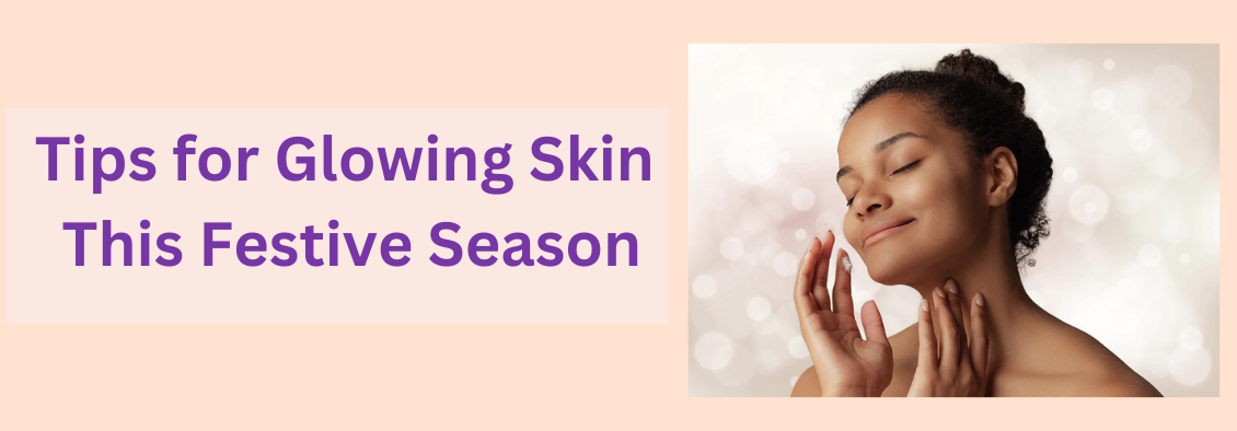 Glowing skin tips for the festive season